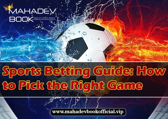 Sports Betting Guide How to Pick the Right Game